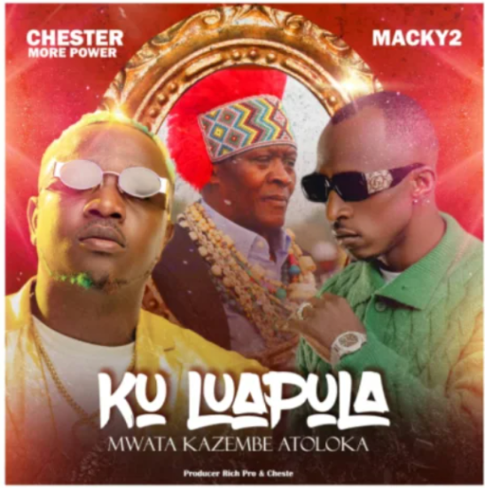Chester ft Macky 2 - Ku Luapula Mp3 Download