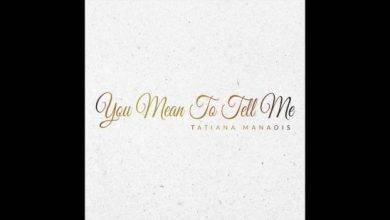 Tatiana Manaois - You Mean to Tell Me Mp3 Download