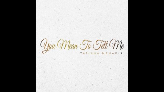 Tatiana Manaois - You Mean to Tell Me Mp3 Download