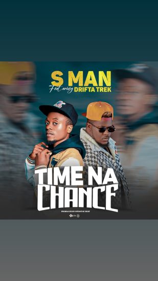 S Man ft Drifta Trek - Time Na Chance Mp3 Download 