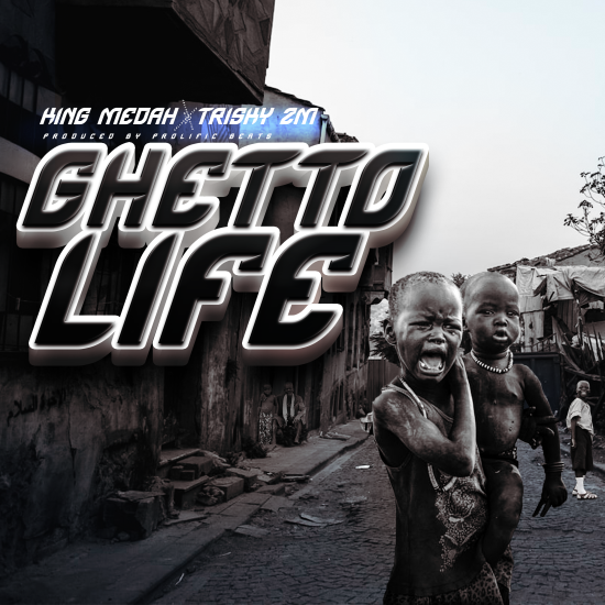 King Medah ft Trisky Zm - Ghetto Life Mp3 Download