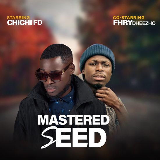 Chichi ft Fly Dizzo - Mastered Seed