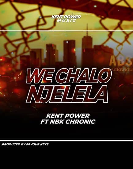 Kent ft NBK Chronic - We Chalo Njelela Mp3 Download