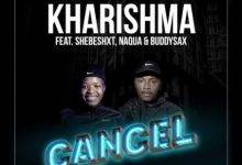 Shebeshxt Ft Kharishma - Cancel Mp3 Download
