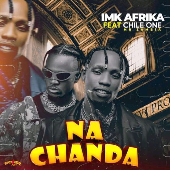 IMK Afrika ft Chile One - Na Chanda Mp3 Download