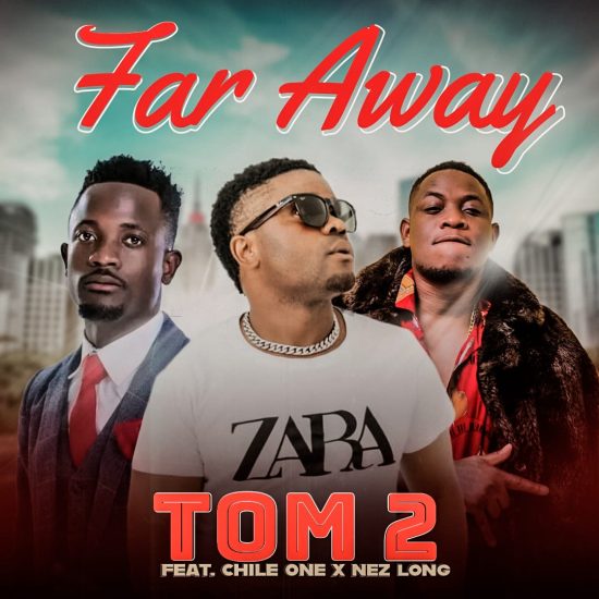 Tom 2 ft. Chile One & Nez Long - Far Away Mp3 Download