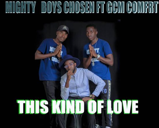Mighty Boys Chosen ft Gcm Comfrt - This Kind Of Love