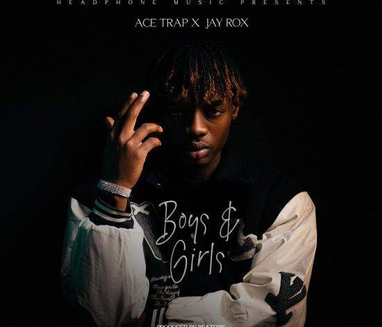 Ace Trap Ft Jay Rox - Boys & Girls Mp3 Download