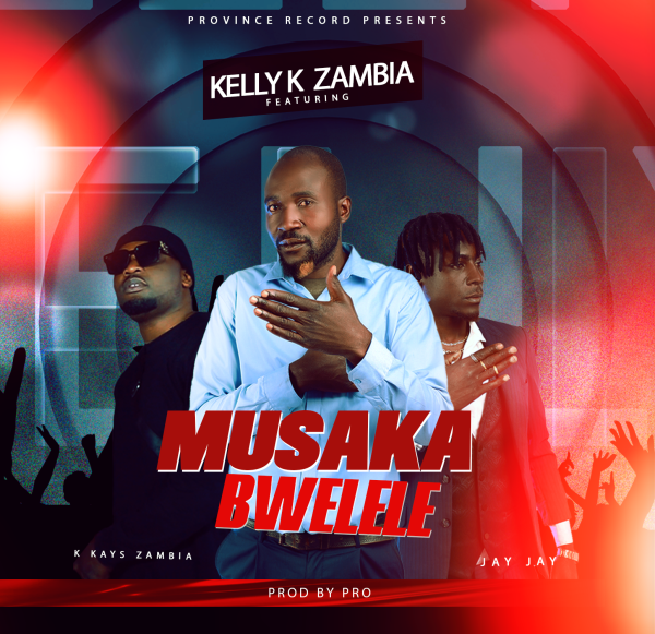 Kelly K Zambia ft K Kays Zambia & Jay Jay - Musaka Bwelele