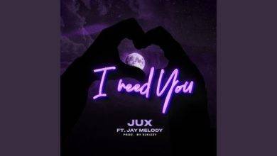 Jux Ft Jay Melody – I Need You Mp3 Download 