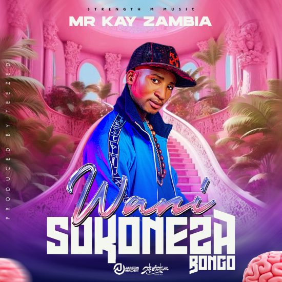 Mr Kay Zambia - Wanisokoneza Bongo Mp3 Download