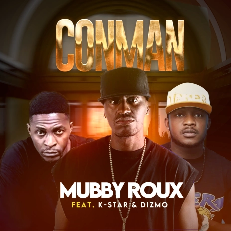 Mubby Roux ft. Dizmo & K Star - Conman Mp3 Download