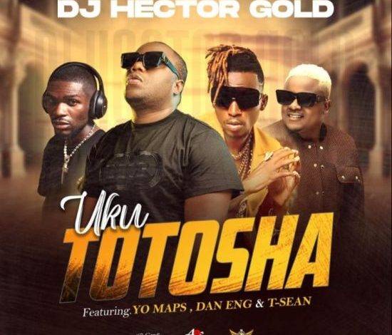 DJ Hector Gold ft. Yo Maps, T-Sean & Dan Eng – Uku Totosha Mp3 Download