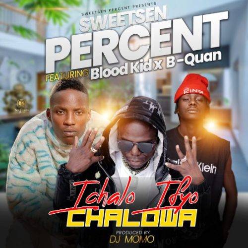 Sweetsen Percent Ft. Blood Kid & B Quan - Ichalo Efyo Chalowa Mp3 ...