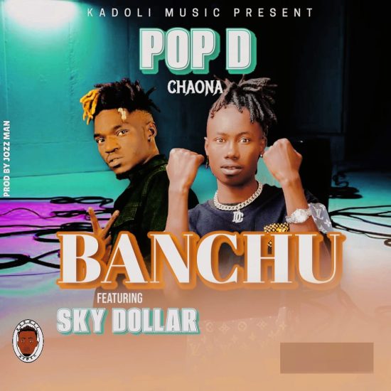 Pop D Chaona ft Sky Dollar - Banchu Mp3 Download