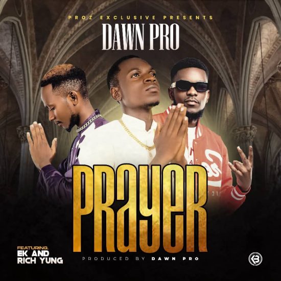 Dawn Pro ft EK & Rich Yung - Prayer Mp3 Download