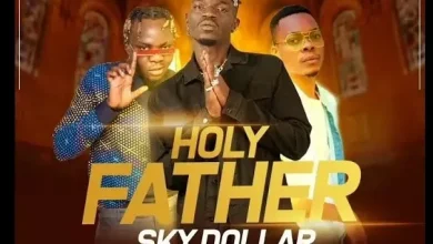 Sky Dollar Ft. Jose Man x Prince Obey – Holy Father Mp3 Download