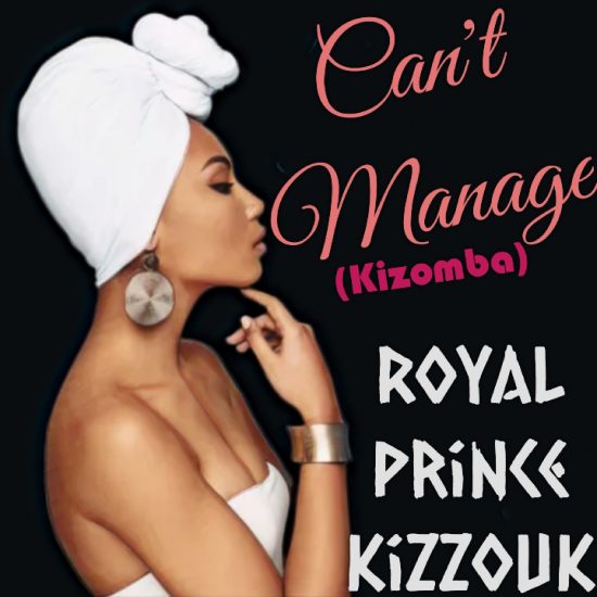 Royal Prince Kizzouk - Can't Manage Mp3 Download