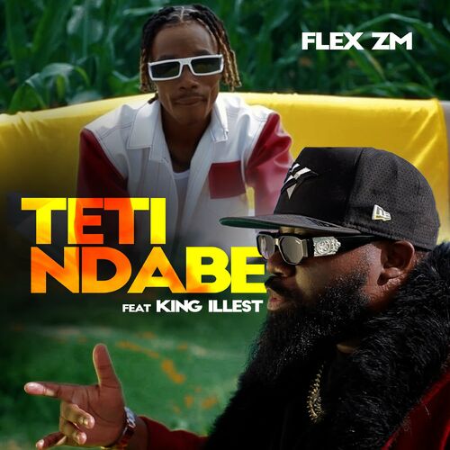 Flex Zm ft King illest - Teti Ndabe Mp3 Download