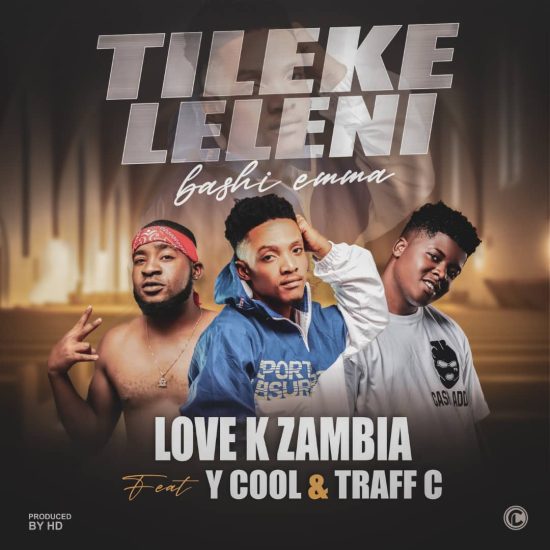 Love K Zambia Ft. Y Cool & Traff C - Tilekeleleni Mp3 Download