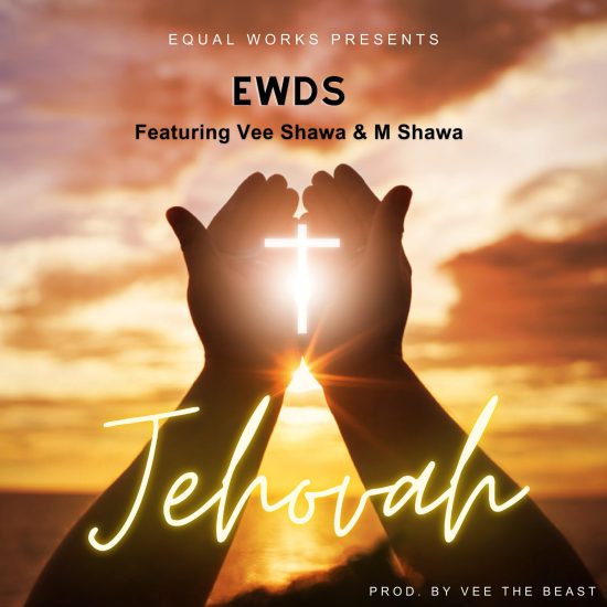 EWDS ft Vee Shawa & S Shawa - Jehovah Mp3 Download