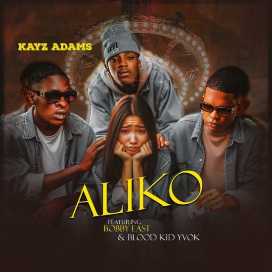 Kayz Adams ft Bobby East & Blood Kid – Aliko Mp3 Download