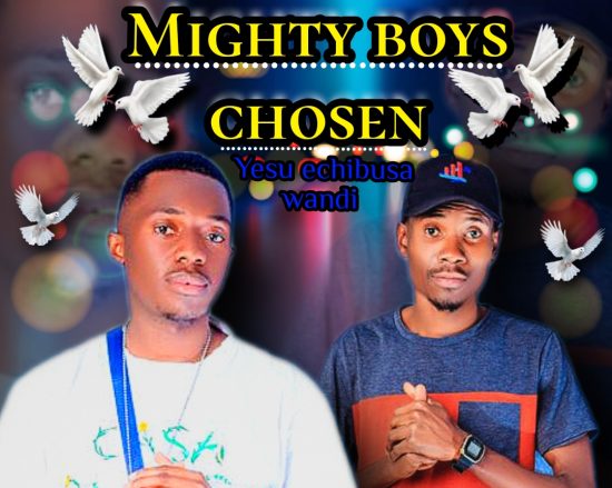 Mighty Boys - Chosen (Yesu Echibusa Wandi)