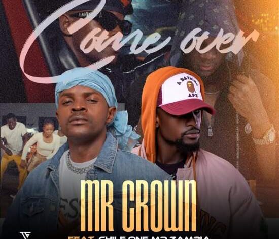 Mr Crown Ft Chile One - Come Over Mp3 Download 