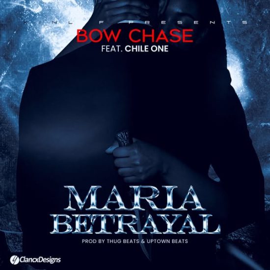 Bow Chase ft Chile One - Maria Betrayal Mp3 Download 