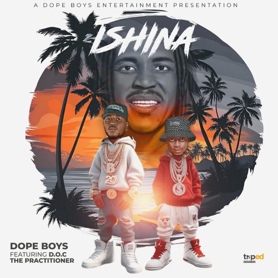 Dope Boys Ft D.O.C Practitioner – Ishina Mp3 Download 
